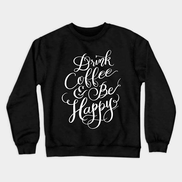 Funny Coffee Quote Drink Coffee and Be Happy Crewneck Sweatshirt by DoubleBrush